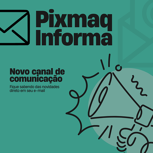 Pixmaq Informa - Novo Canal de Comunição